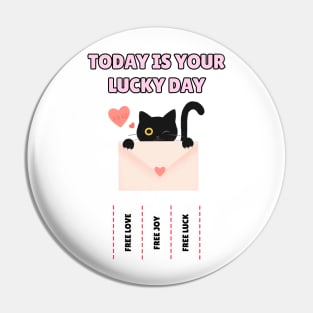 Today is your lucky day - kawaii cat Pin