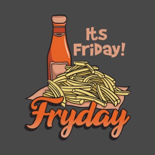 Its Friday Fry Day T-Shirt