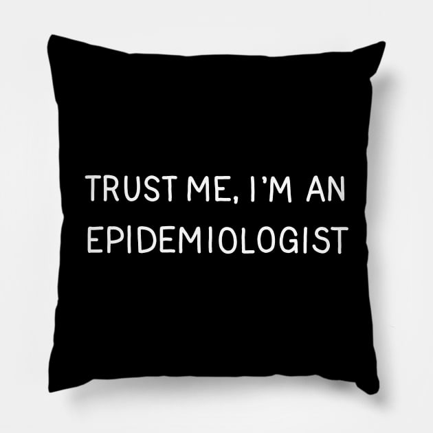 Trust Me, I'm An Epidemiologist Pillow by valentinahramov