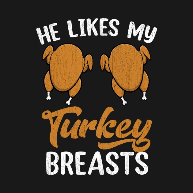 He Likes My Turkey Breasts Couple Matching Thanksgiving by paveldmit