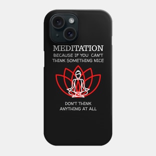 Meditation Because If You Can't Think Something Nice, Don't Think Anything At All Phone Case