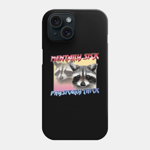 Mentally Sick / Physically Thick -- Trash Panda Lover Phone Case by DankFutura