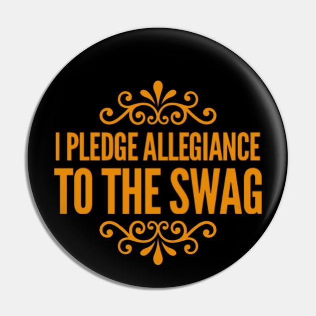 I PLEDGE ALLEGIANCE TO THE SWAG Pin by Stevie26