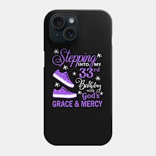 Stepping Into My 33rd Birthday With God's Grace & Mercy Bday Phone Case