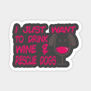I Just Want To Drink Wine & Rescue Dogs Cute Dog Lover product Magnet