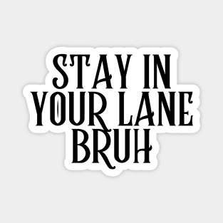 Stay In Your Lane Bruh Magnet