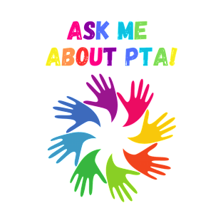 Ask me about PTA! T-Shirt