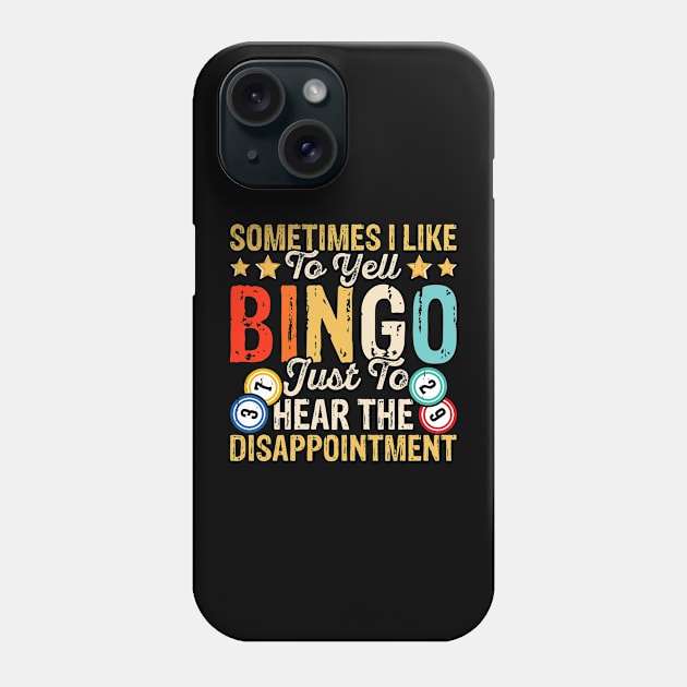 Sometimes I Like To Yell Bingo Just To Hear The Disappointment T shirt For Women T-Shirt Phone Case by Xamgi