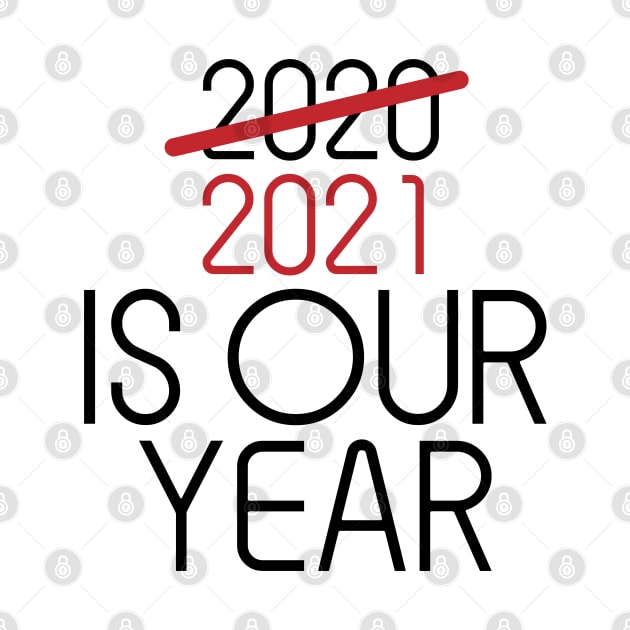 2021 Is Our Year by unique_design76