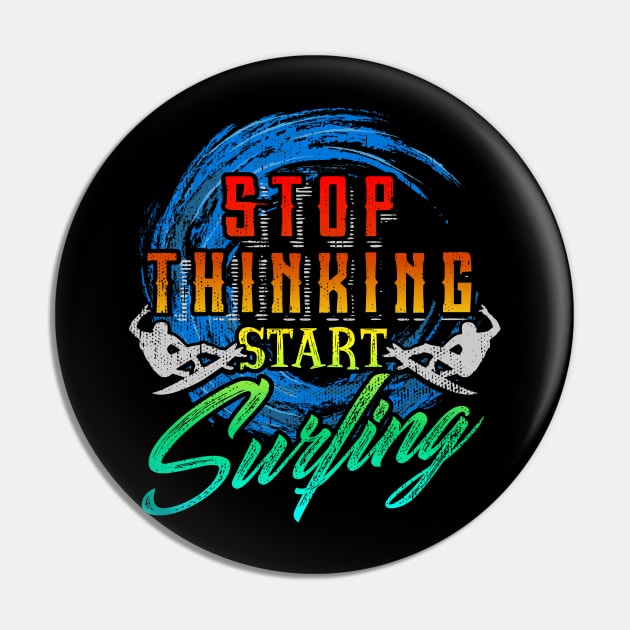 Stop Thinking Start Surfing Pin by VBleshka