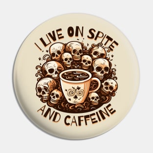 I Live on Spite and Caffeine Pin