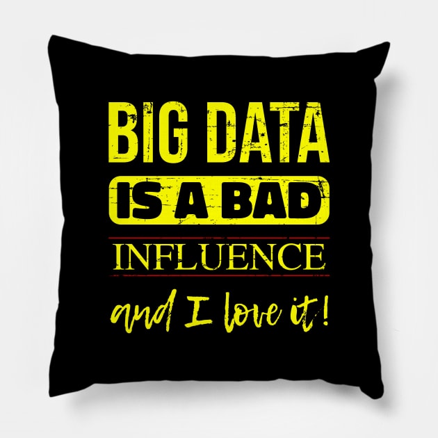 Big Data is a Bad Influence and I Love it Pillow by Peachy T-Shirts