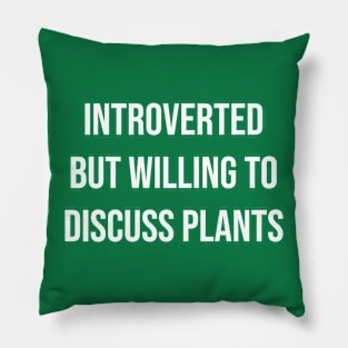 Introverted But Willing To Discuss Plants Pillow