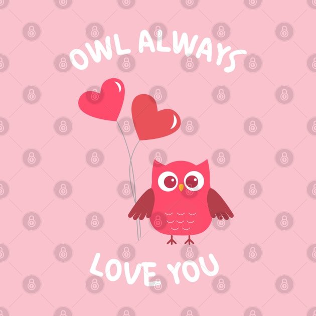 Owl Always Love You. Owl Lover Pun Quote. Ill Always Love You. Great Gift for Mothers Day, Fathers Day, Birthdays, Christmas or Valentines Day. by That Cheeky Tee