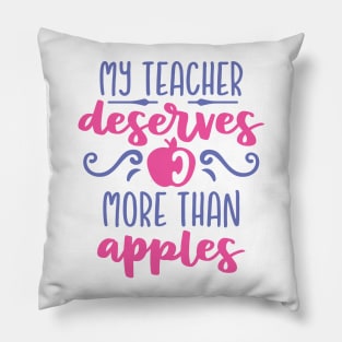 My Teacher Deserves More Than Apples Pillow