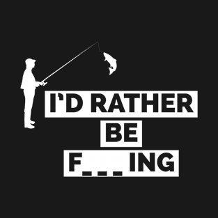 I'd rather be fishing T-Shirt