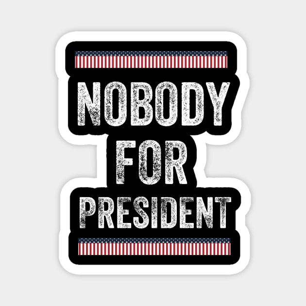 Nobody for President 2020 Magnet by nezar7