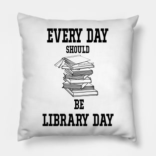 Every Day Should Be Library Day Librarian Library LOVER Quotes Pillow