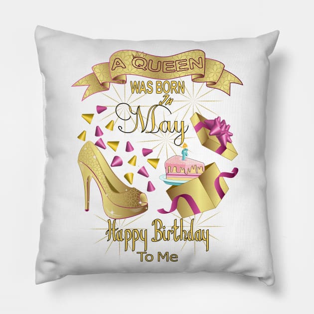 A Queen Was Born In May Happy Birthday To Me Pillow by Designoholic