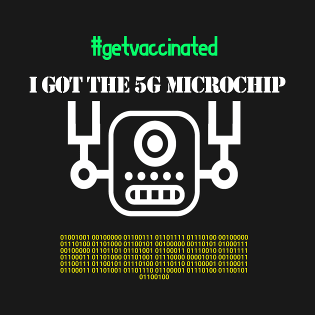 I Got The 5G Microchip Vaccine by TeesandDesign