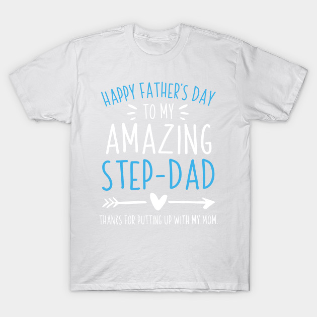 Happy Father Day To My Amazing Step Dad Fathers Day Gift Ideas Happy Father Day To My Amazing Step Dad T Shirt Teepublic