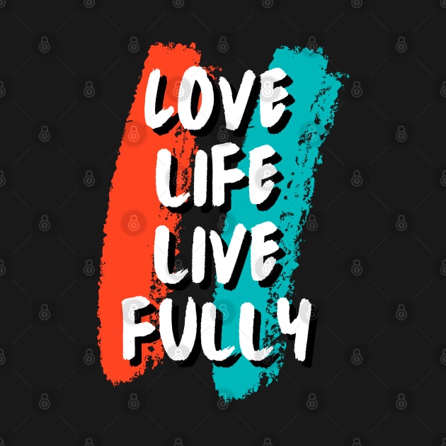 Love life, Live fully by Patterns-Hub