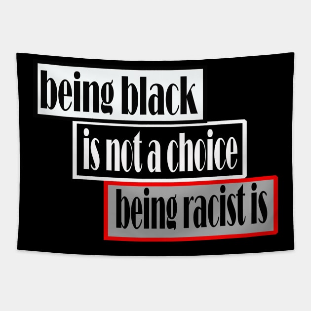 Being black is not a choice being racist is Tapestry by Ardesigner
