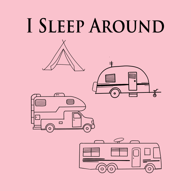 I sleep around, RV camping by WelshDesigns