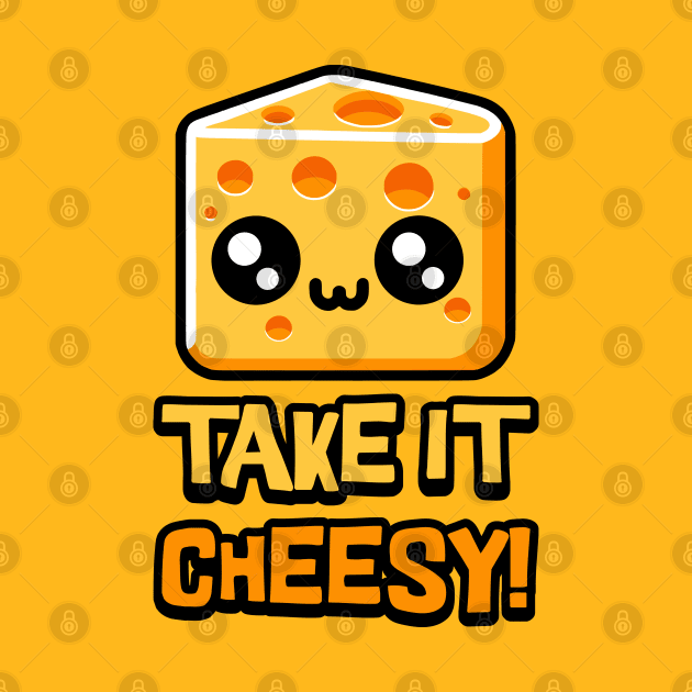 Take it cheesy! Cute Cheese Pun by Cute And Punny