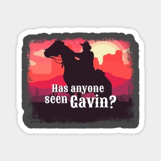 Has anyone seen Gavin? Magnet