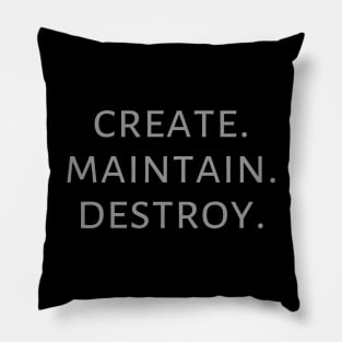 Create. Maintain. Destroy. Pillow