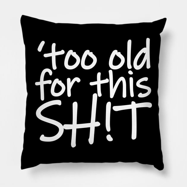 I'm Too Old for This Shit Pillow by Merch House