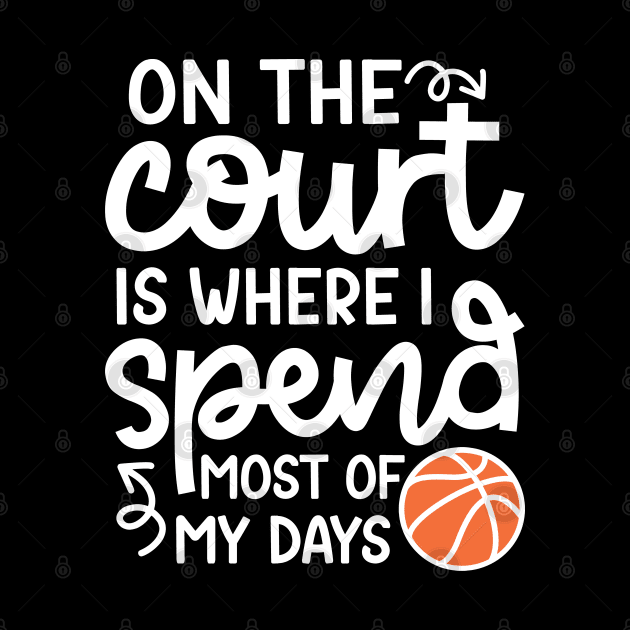 On the Court Is Where I Spend Most Of My Days Boys Girls Cute Funny by GlimmerDesigns