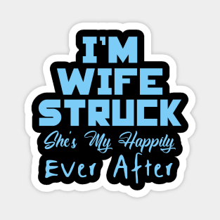 I'm Wife Struck. She's My Happily Ever After Magnet