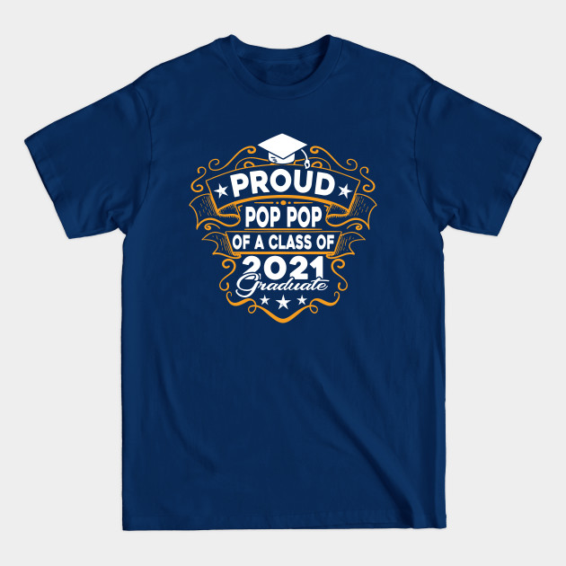 Disover Proud Pop Pop Of A Class Of 2021 Graduate - Proud Pop Pop Of A Class Of 2021 - T-Shirt