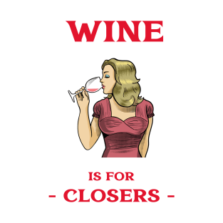 Wine Is For Closers T-Shirt