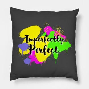 Imperfectly Perfect cursive script font with colorful spray paint dripping Pillow