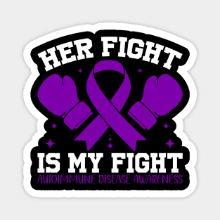 Autoimmune Disease Awareness Her Fight Is My Fight Magnet