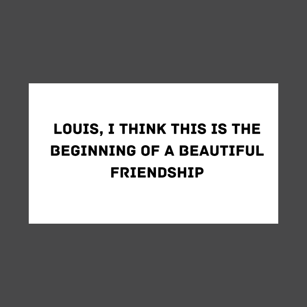 Louis, I think this is the beginning of a beautiful friendship by KOTYA