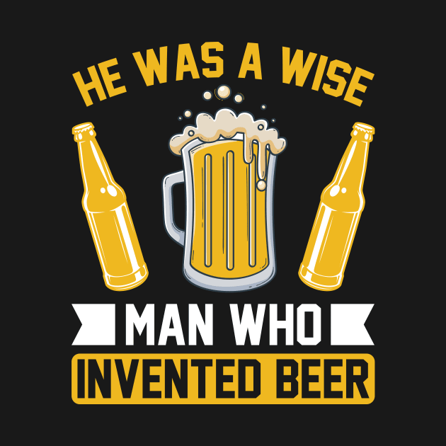 He is a wise man who invented beer T Shirt For Women Men by Gocnhotrongtoi