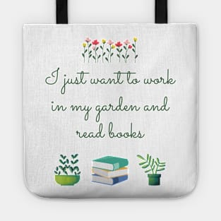 I just want to work in my garden and read books Tote