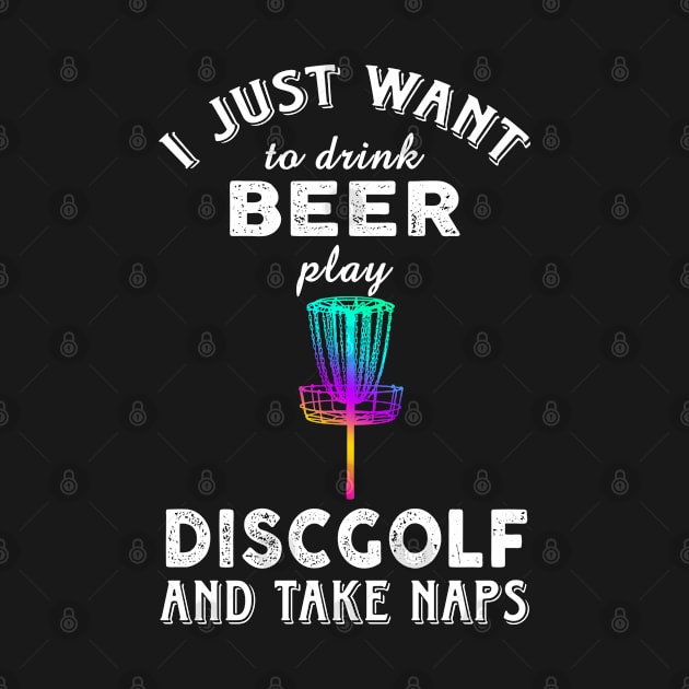 I just want to drink beer play Disc Golf and take naps by Artistry Vibes