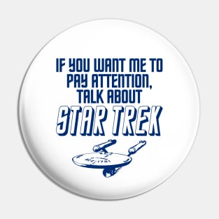 IF YOU WANT ME TO PAY ATTENTION  . . . STAR TREK Pin