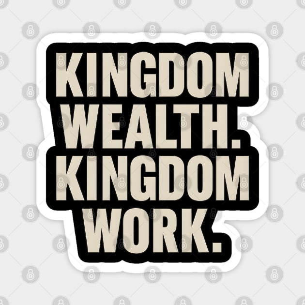 Kingdom Wealth Kingdom Work Magnet by Melanie 's Store 2