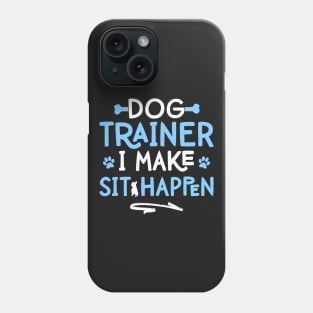 Mens Dog Trainer I Make Sit Happen - Funny Pet Training print Phone Case