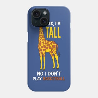 Yes I'm Tall, No I Don't Play Basketball Funny Giraffe Phone Case