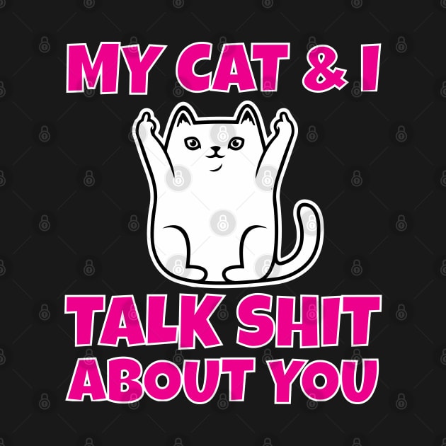 My cat and I talk shit about you by Work Memes