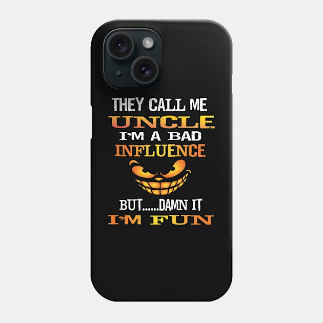 Funny They Call Me Uncle Im A Bad Influence But I'm Fun Gift Phone Case by Envision Styles