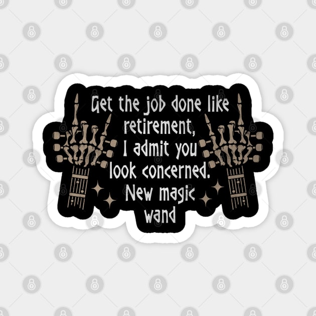 Get the job done like retirement, I admit you look concerned. New magic wand Fingers Skull Quotes Music Magnet by Beetle Golf