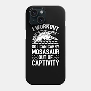 I WORKOUT SO I CAN CARRY MOSASAUR OUT OF CAPTIVITY Phone Case